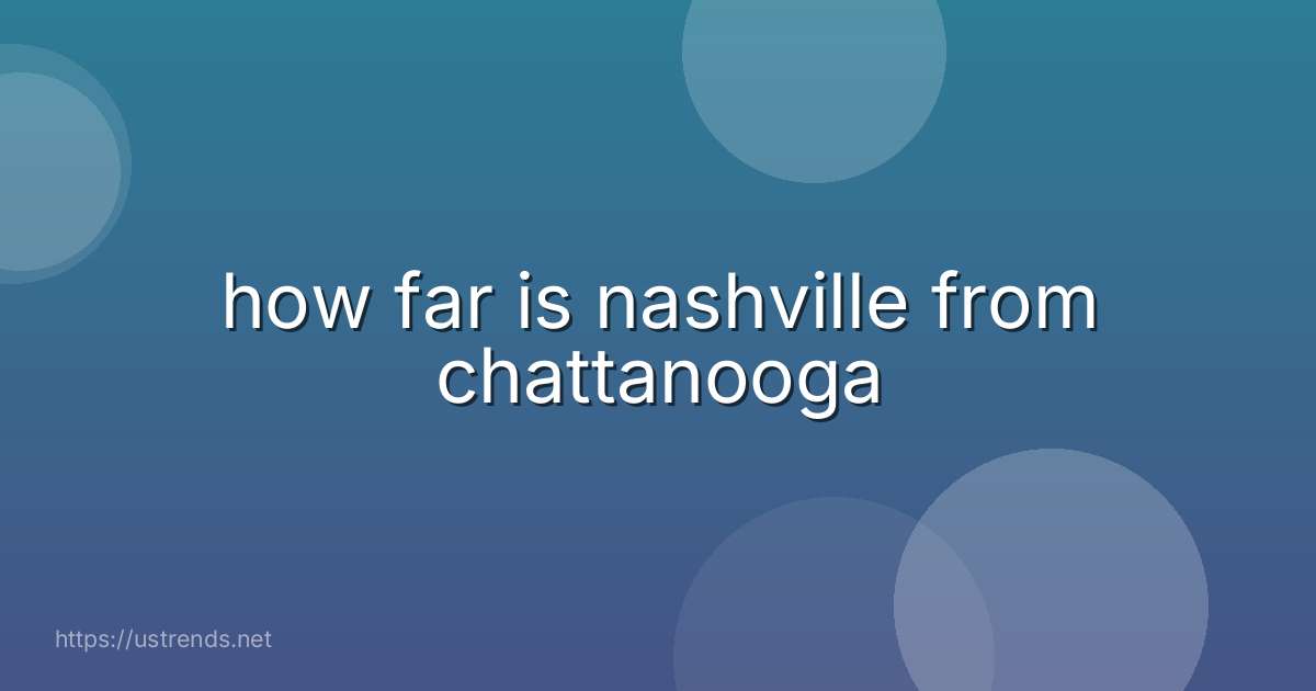 how far is nashville from chattanooga