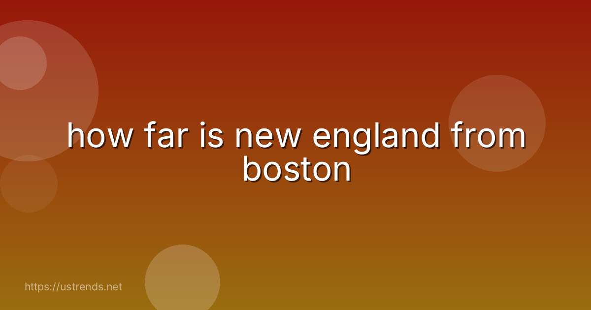 how far is new england from boston