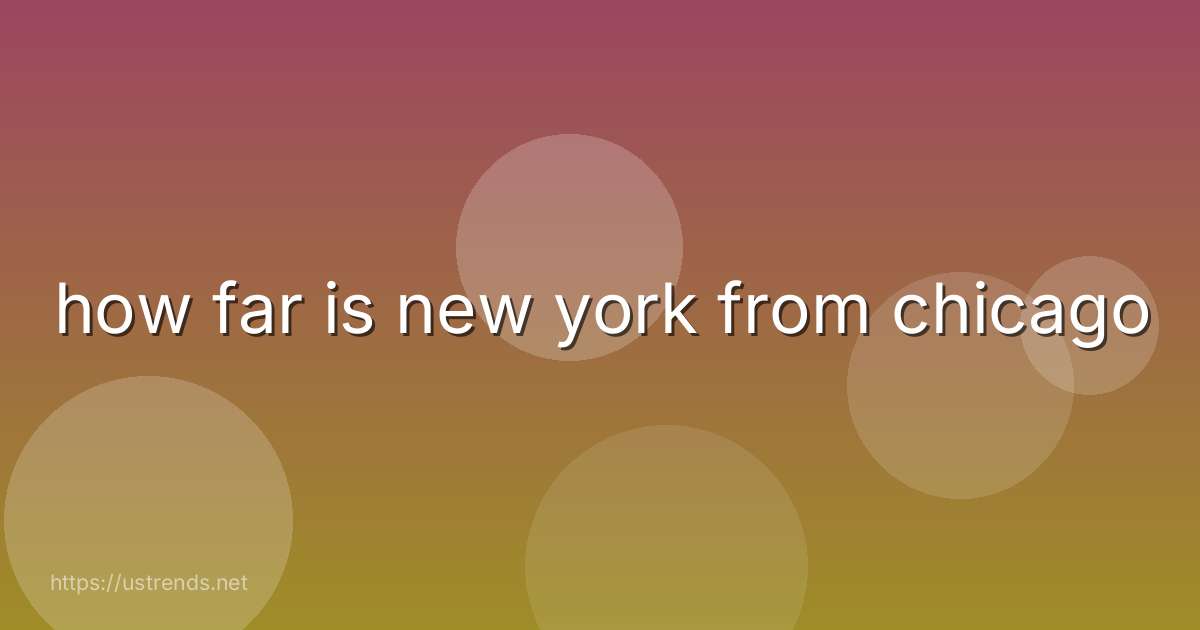 how far is new york from chicago