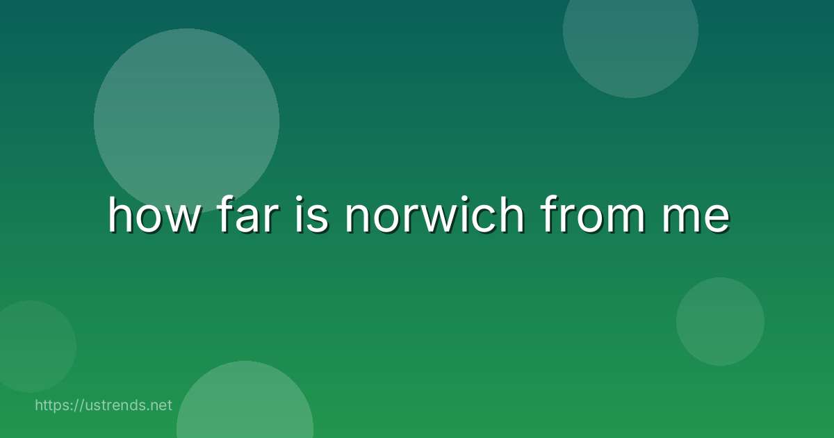 how far is norwich from me