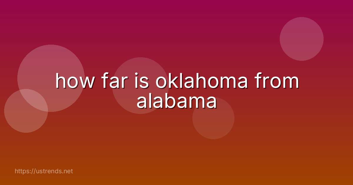 how far is oklahoma from alabama