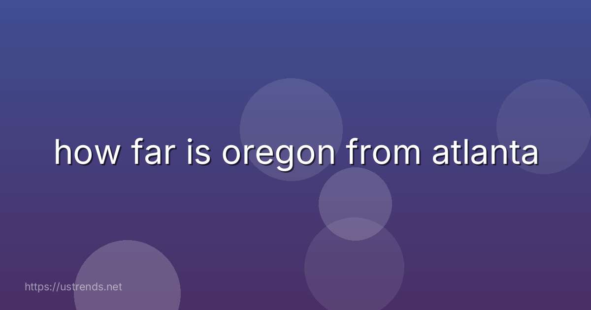 how far is oregon from atlanta