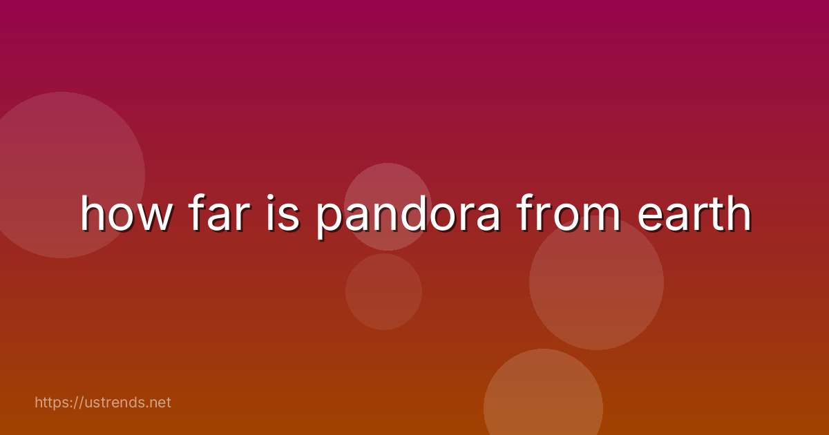 how far is pandora from earth