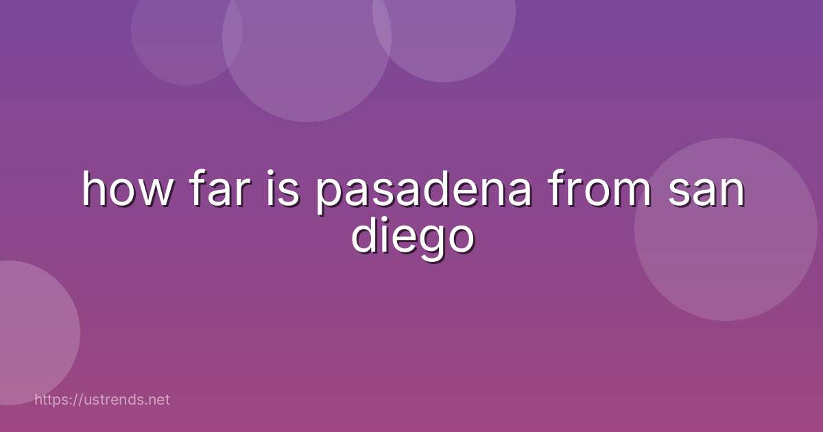how far is pasadena from san diego