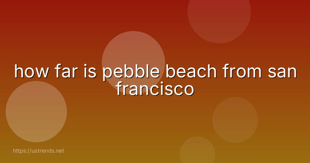 how far is pebble beach from san francisco
