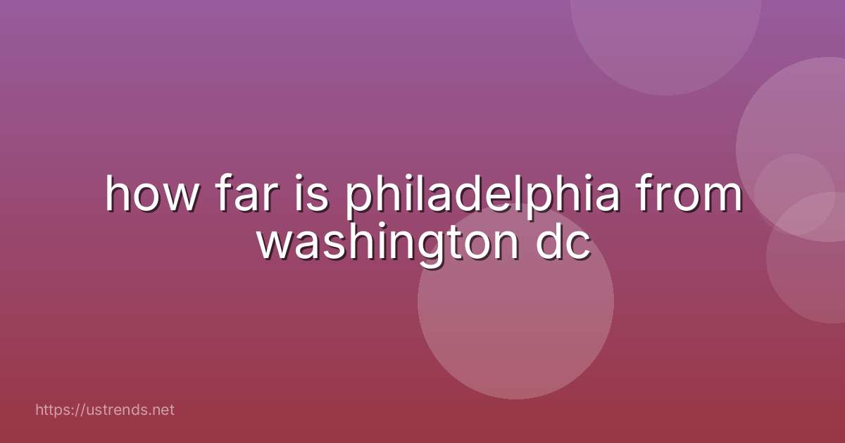 how far is philadelphia from washington dc