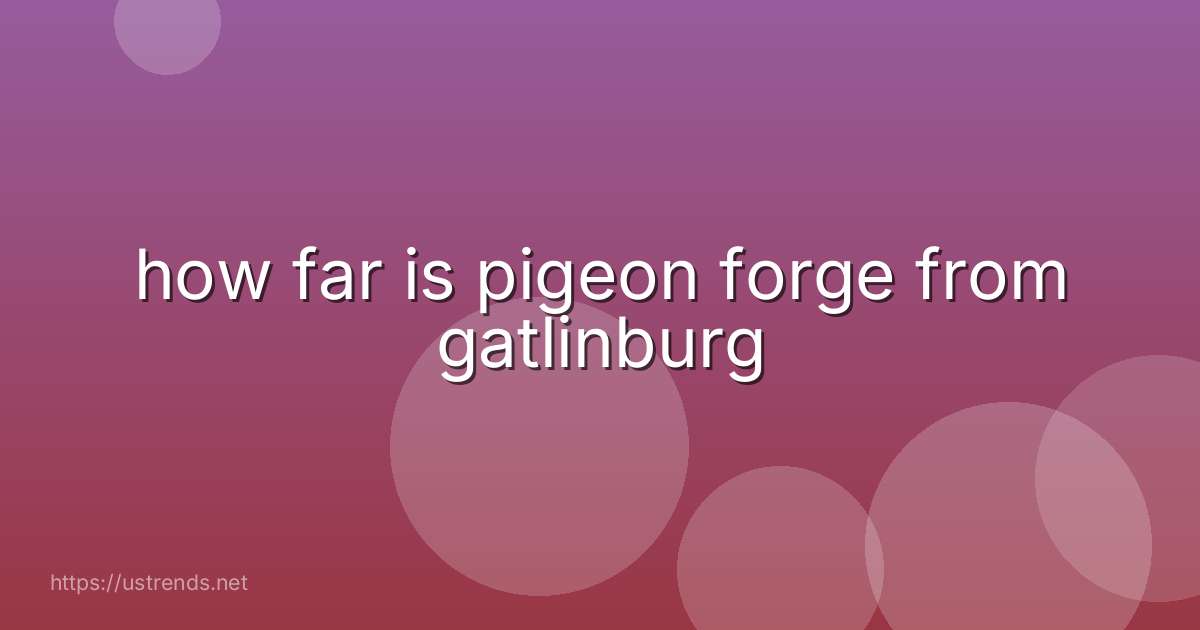 how far is pigeon forge from gatlinburg