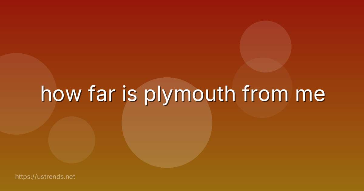 how far is plymouth from me