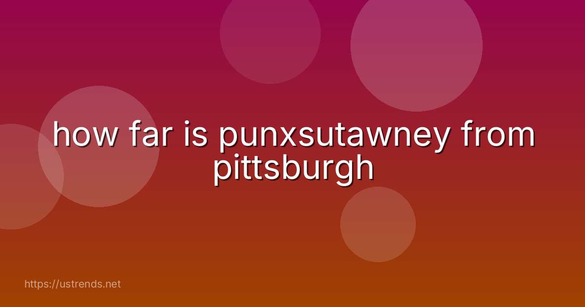 how far is punxsutawney from pittsburgh
