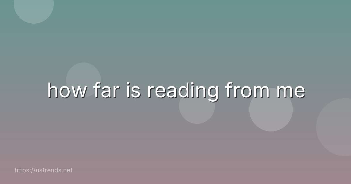 how far is reading from me