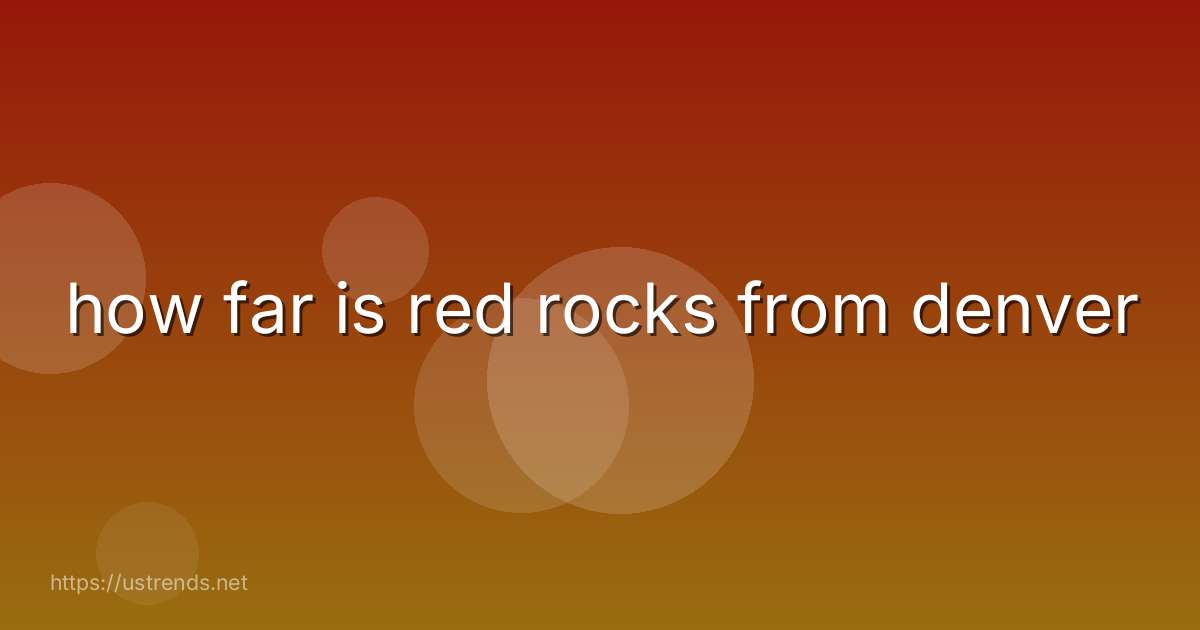 how far is red rocks from denver
