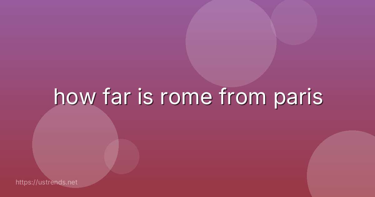 how far is rome from paris
