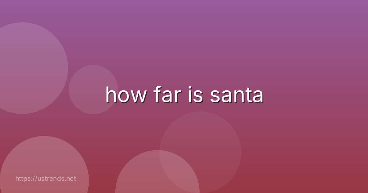 how far is santa