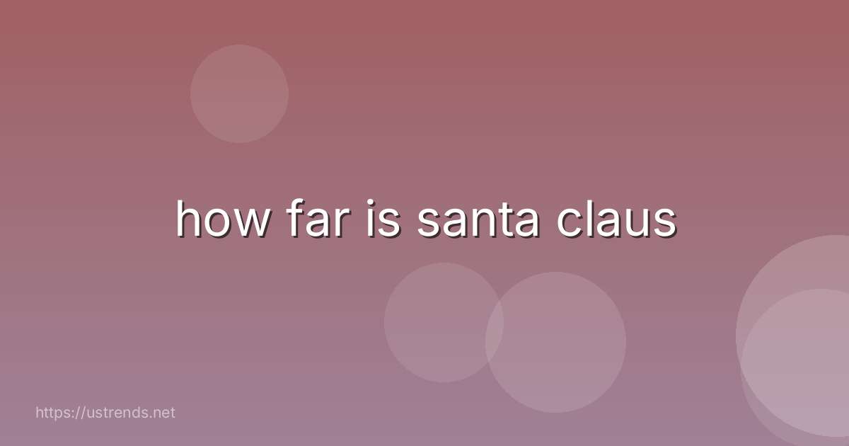 how far is santa claus