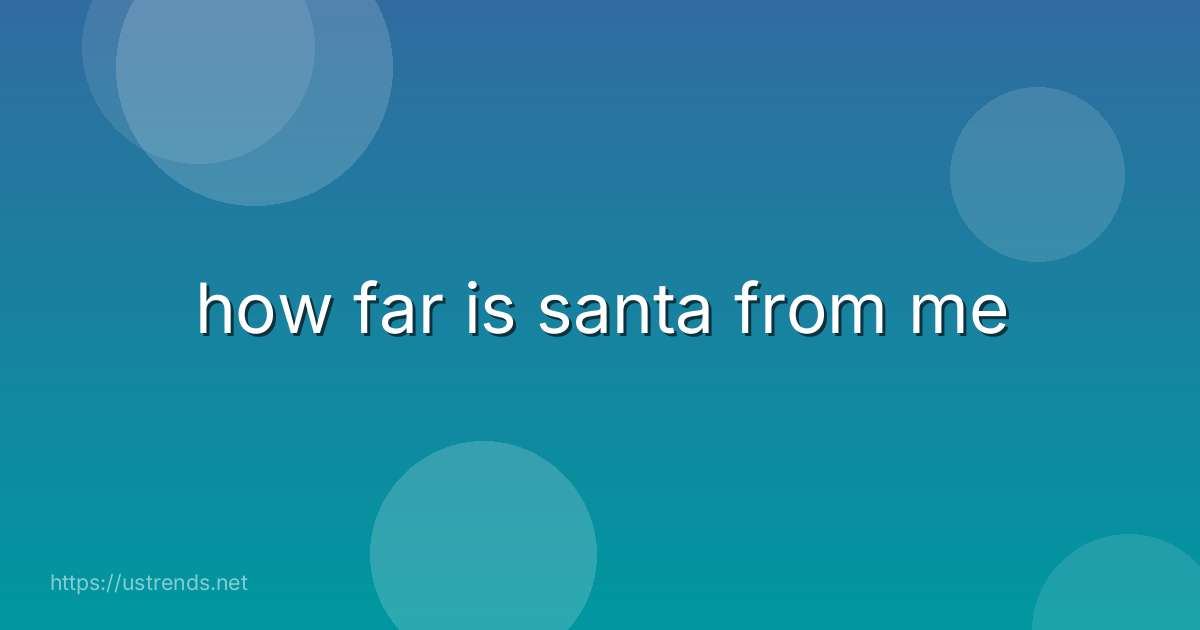 how far is santa from me