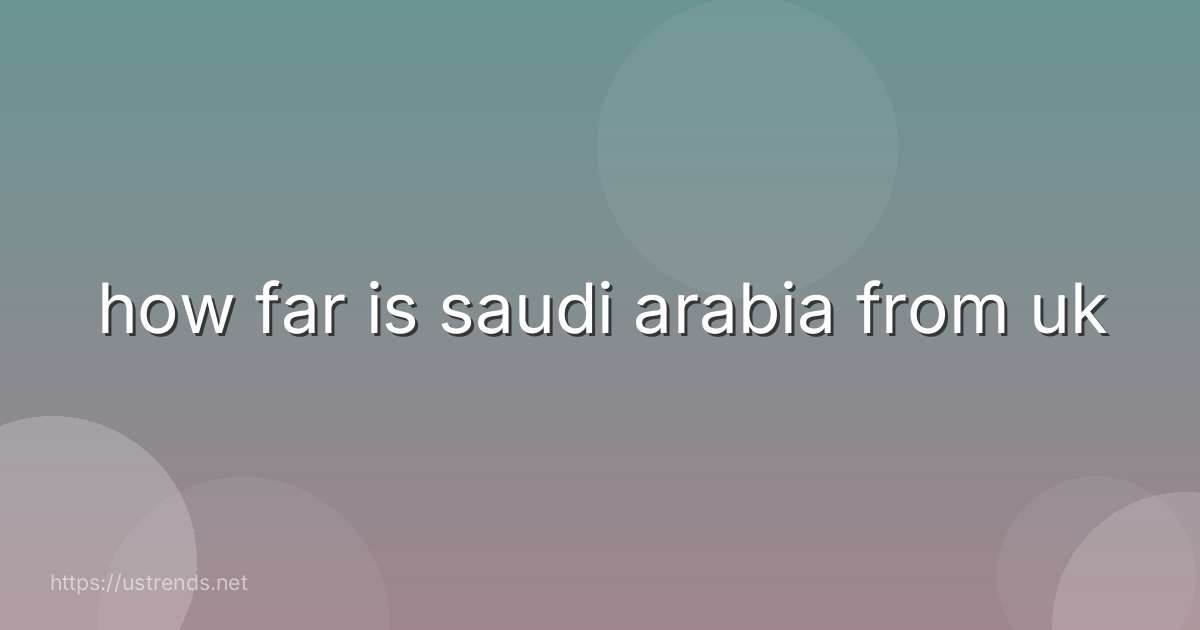 how far is saudi arabia from uk