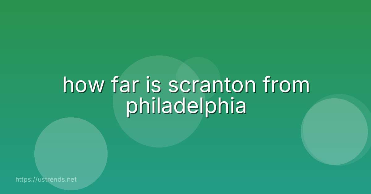 how far is scranton from philadelphia
