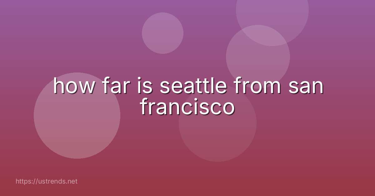 how far is seattle from san francisco