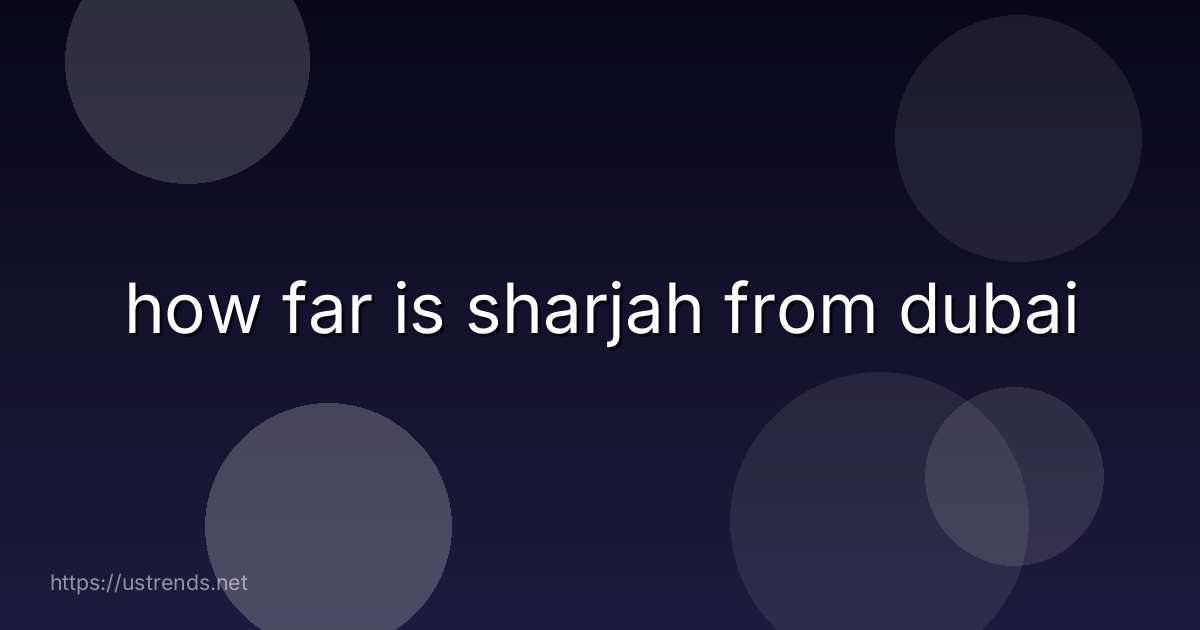 how far is sharjah from dubai