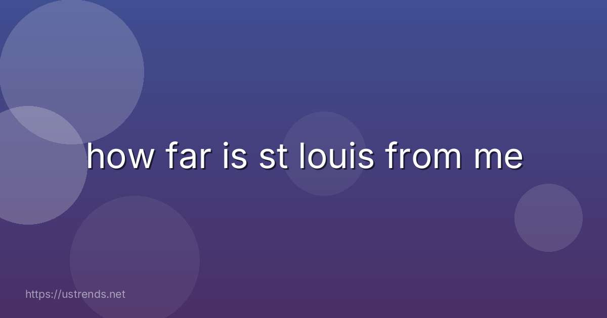 how far is st louis from me