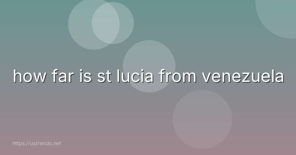 how far is st lucia from venezuela