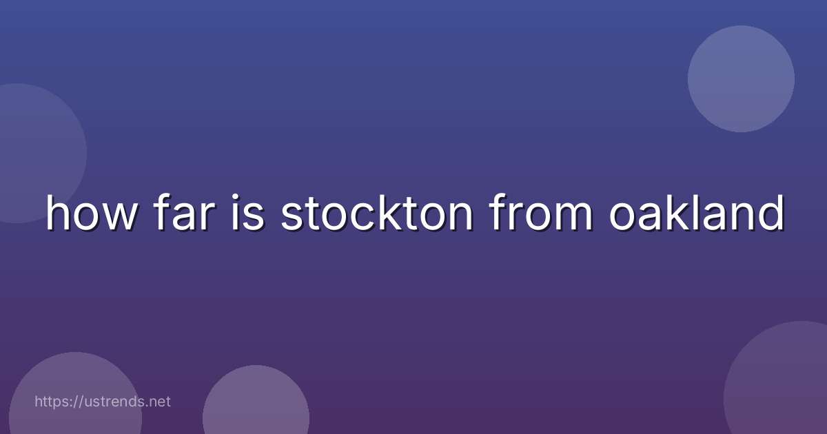 how far is stockton from oakland