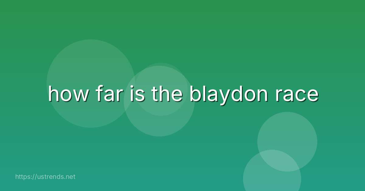 how far is the blaydon race