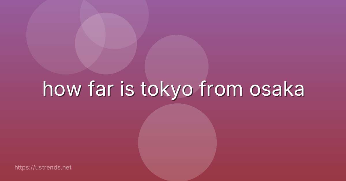 how far is tokyo from osaka