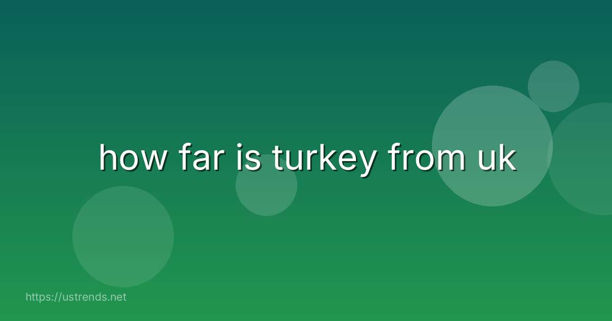 how far is turkey from uk