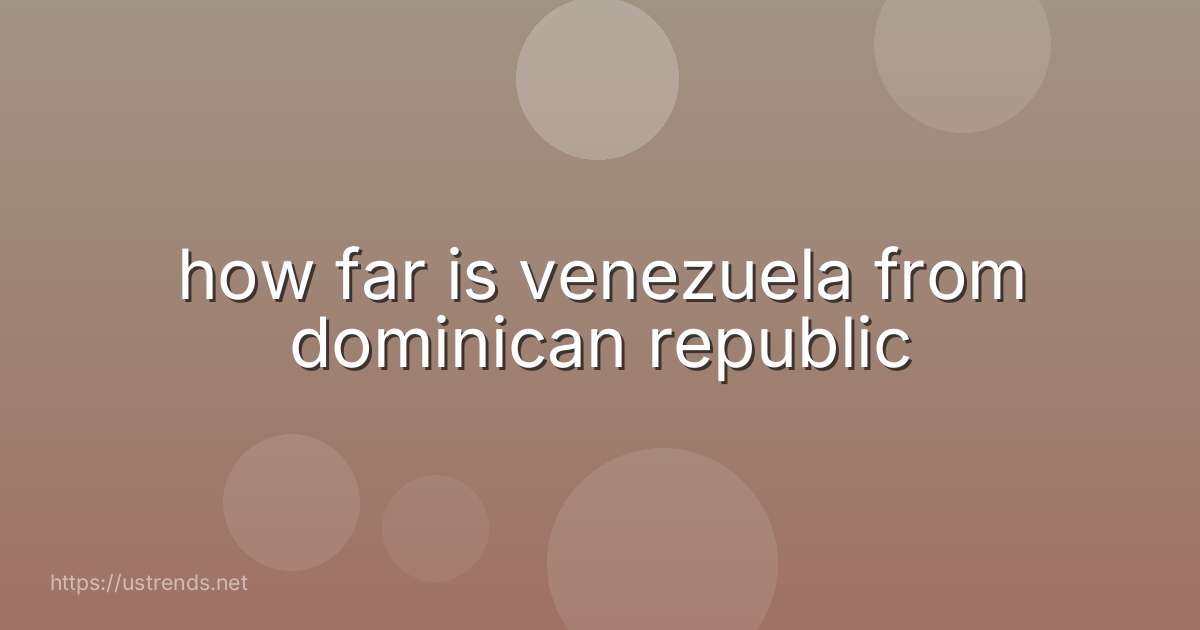how far is venezuela from dominican republic