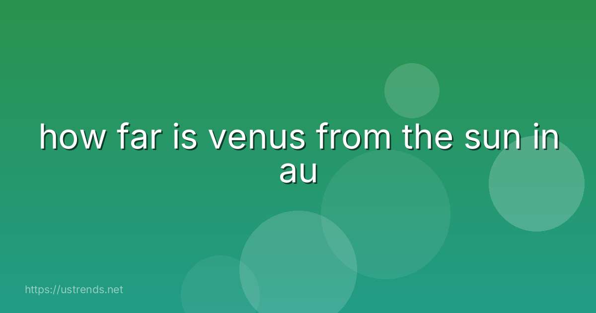 how far is venus from the sun in au