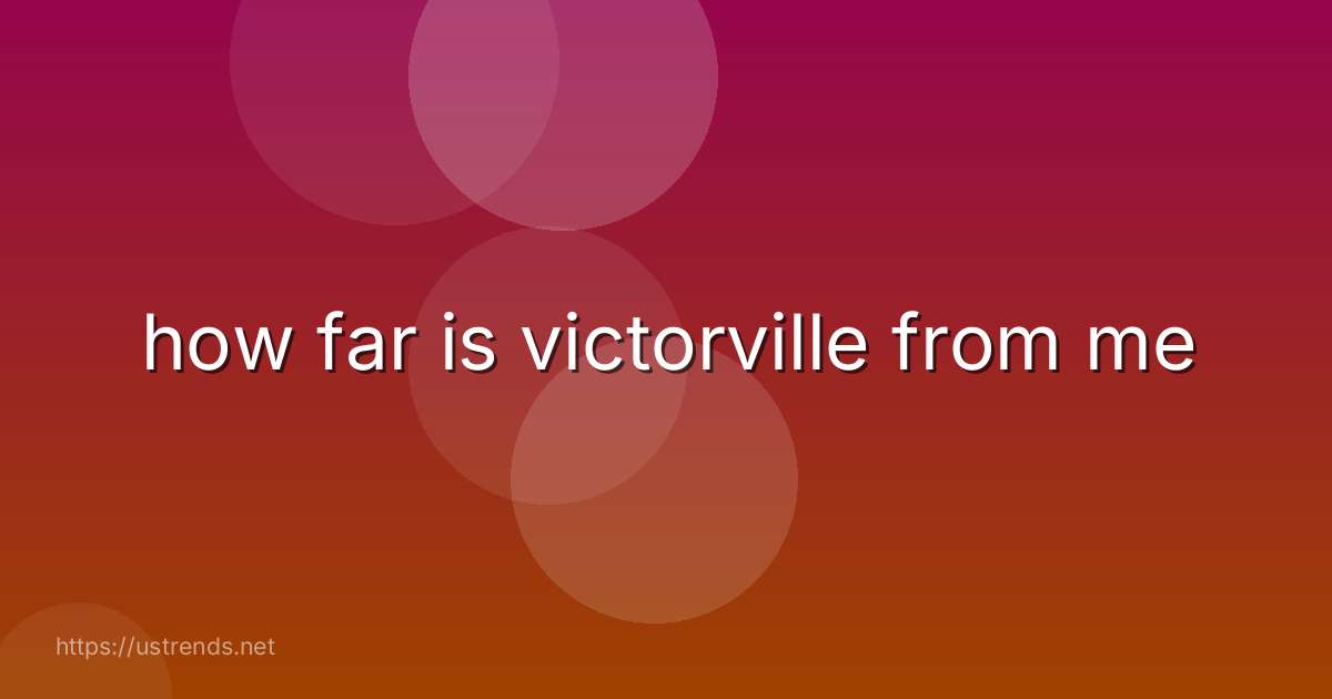 how far is victorville from me