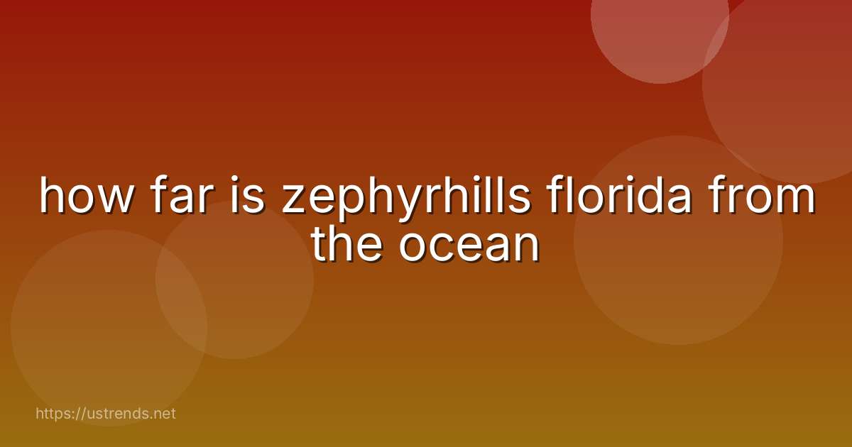 how far is zephyrhills florida from the ocean