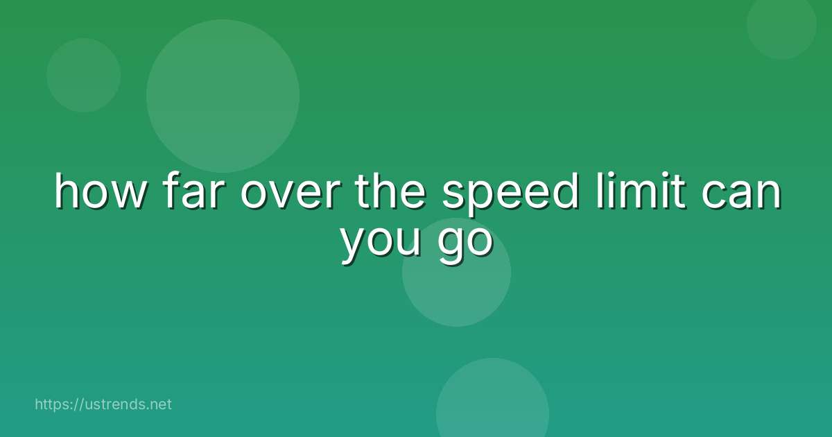 how far over the speed limit can you go