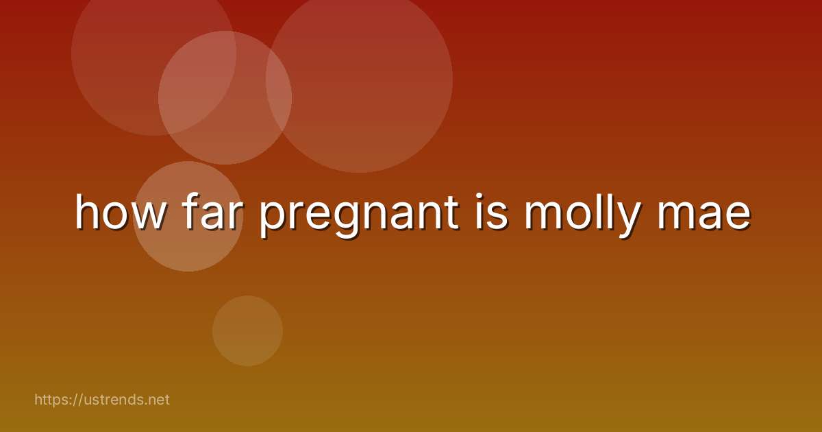 how far pregnant is molly mae