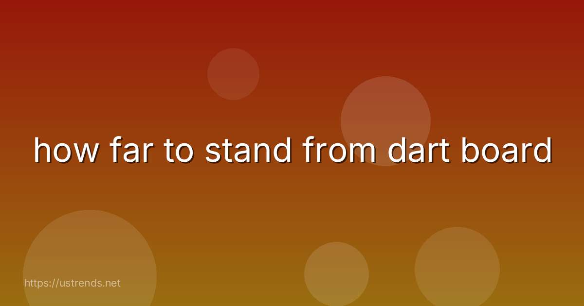 how far to stand from dart board
