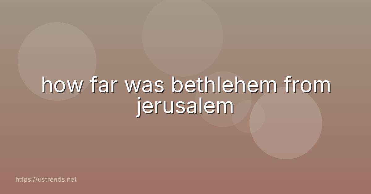 how far was bethlehem from jerusalem
