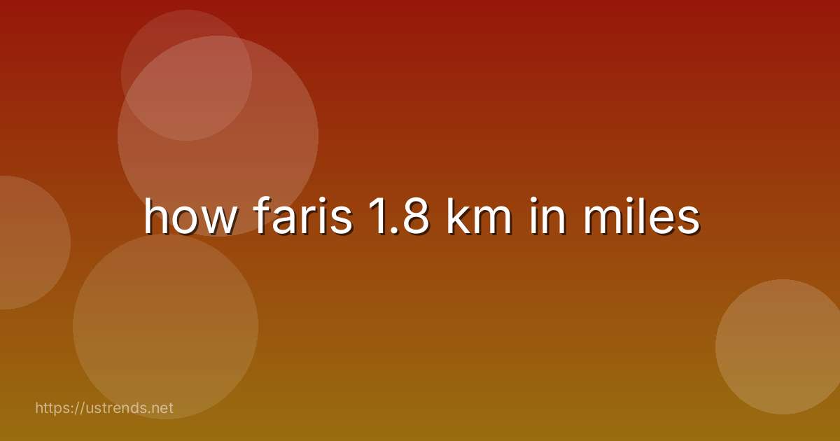 how faris 1.8 km in miles
