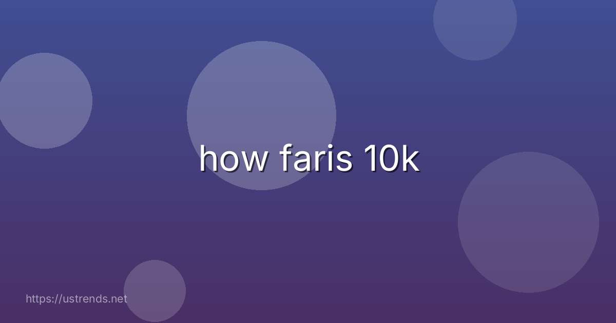 how faris 10k