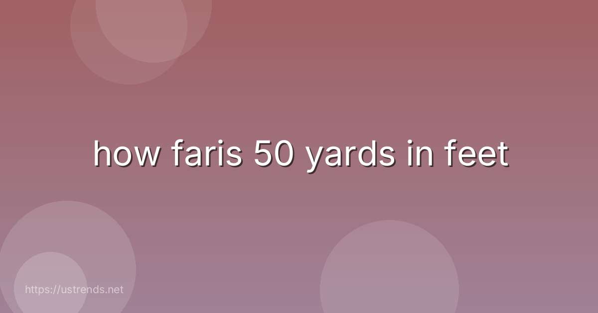 how faris 50 yards in feet