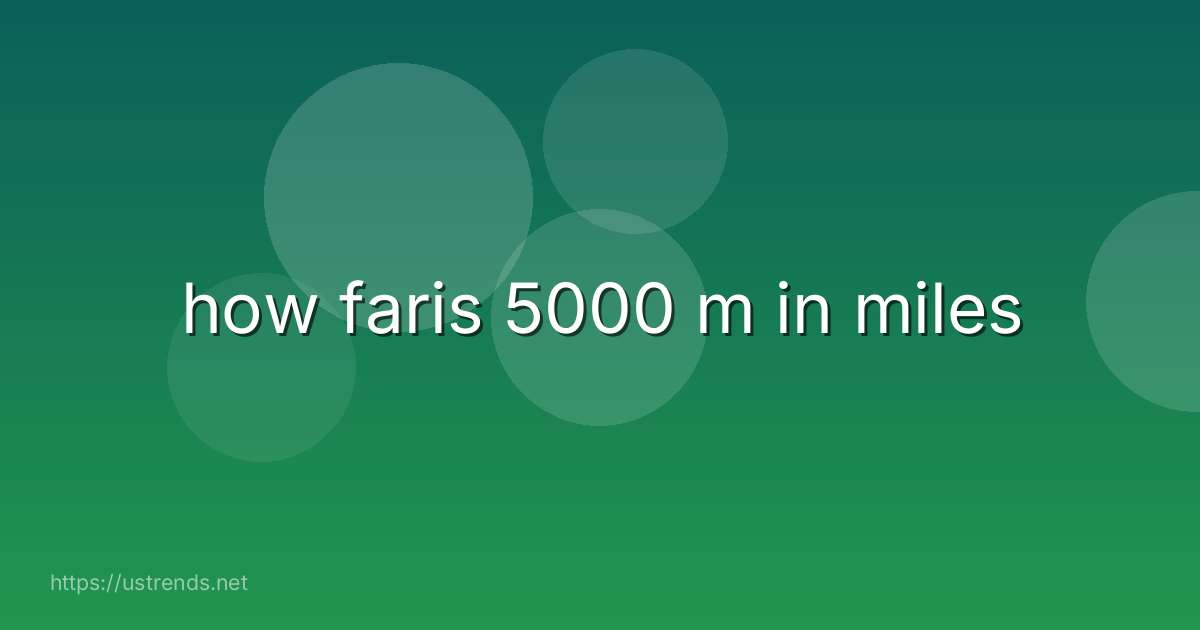 how faris 5000 m in miles