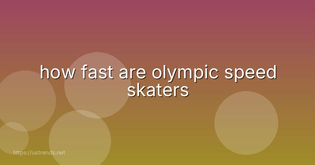 how fast are olympic speed skaters
