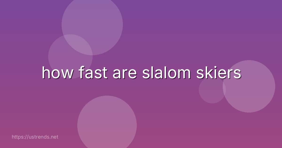 how fast are slalom skiers