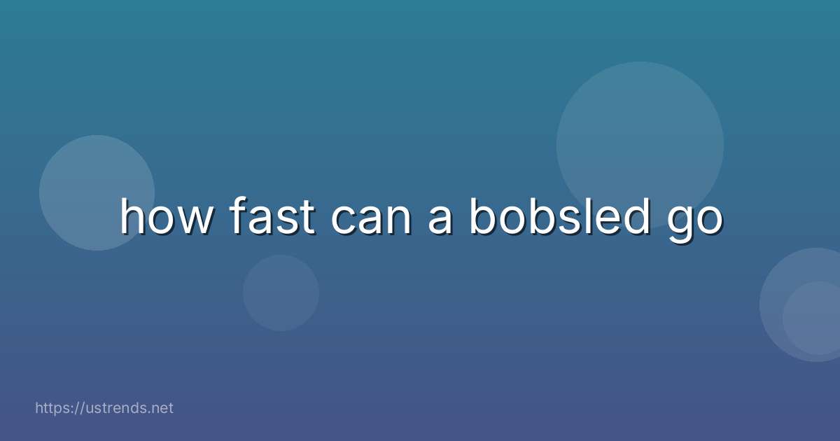 how fast can a bobsled go