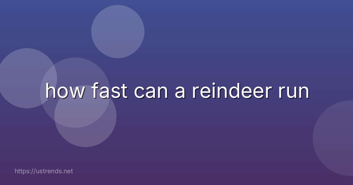 how fast can a reindeer run