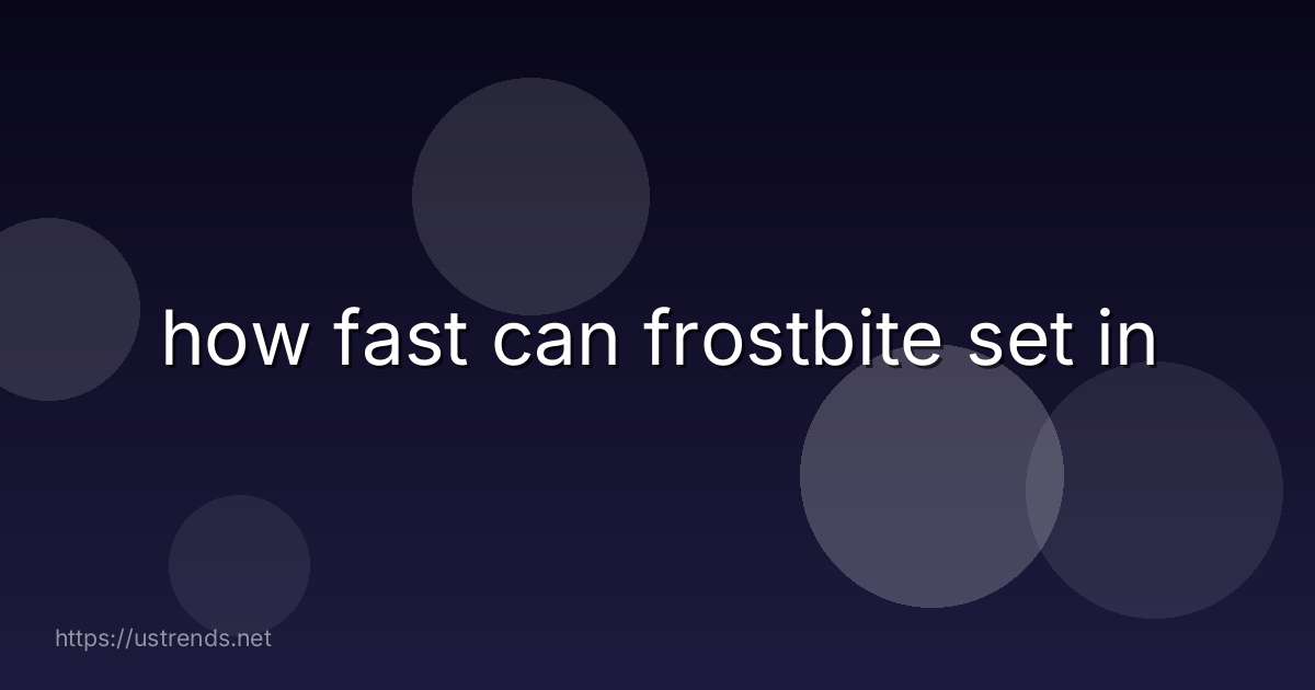 how fast can frostbite set in