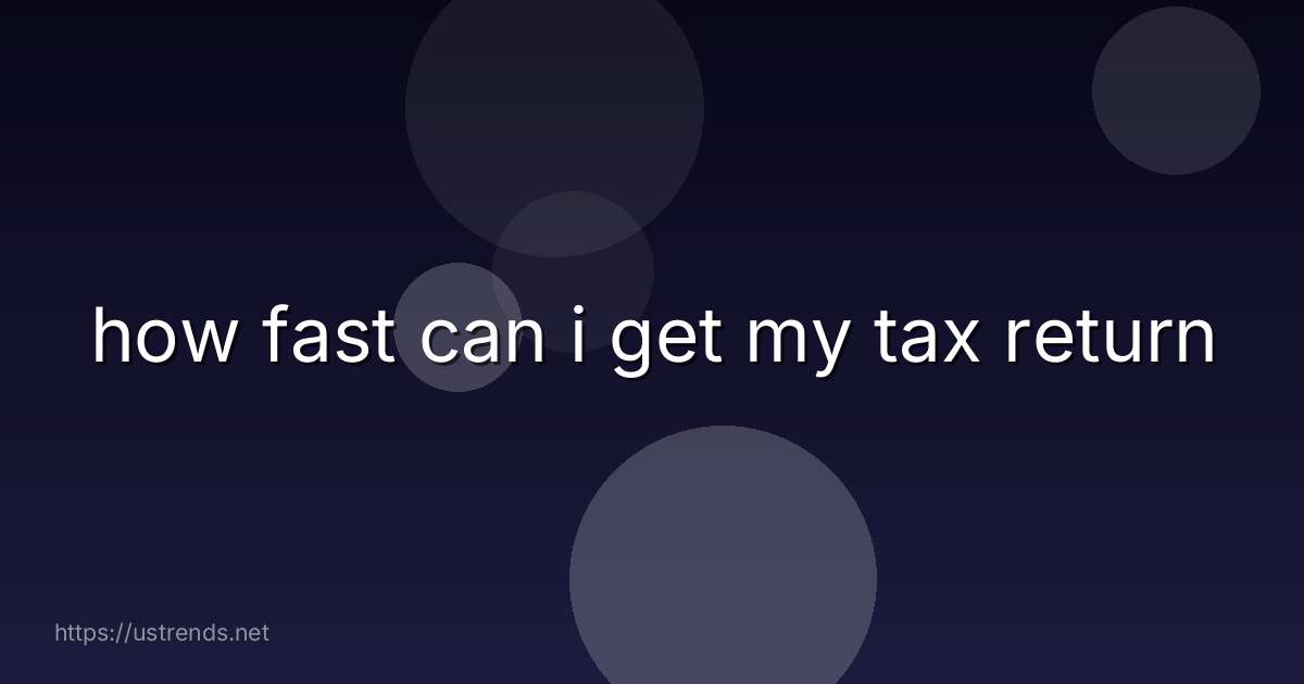 how fast can i get my tax return