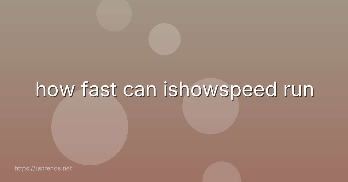 how fast can ishowspeed run