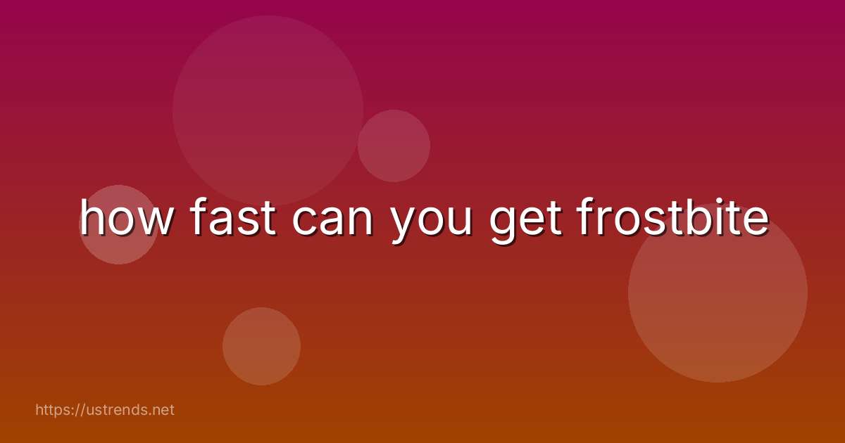 how fast can you get frostbite