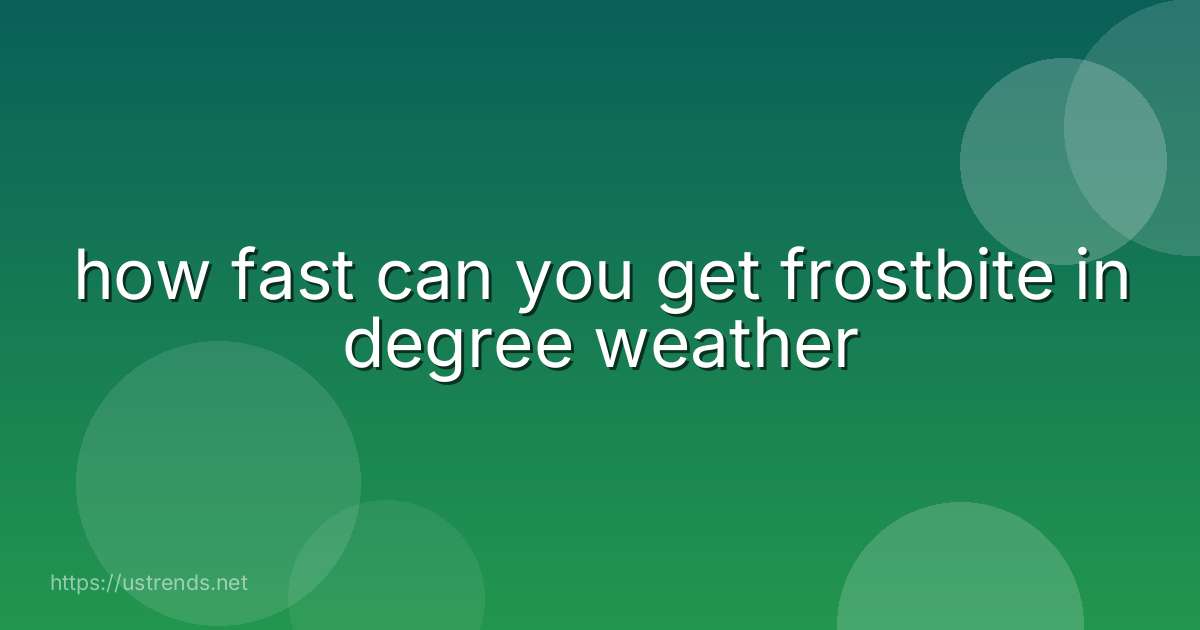 how fast can you get frostbite in degree weather
